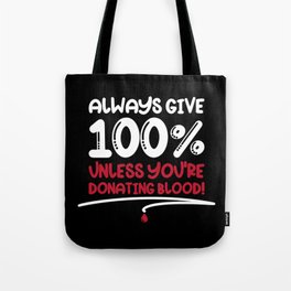 Always Give 100% Unless Donating Blood Tote Bag