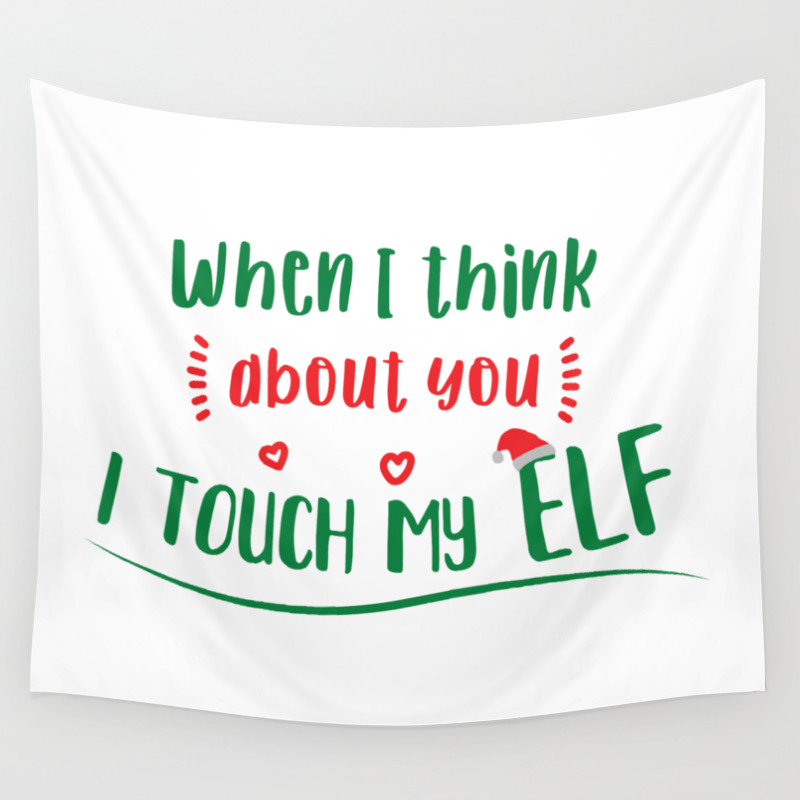 When I Think About You I Touch My Elf Wall Tapestry By Designpro Society6 When I Think About You I Touch My Elf Wall Tapestry By Designpro Society6