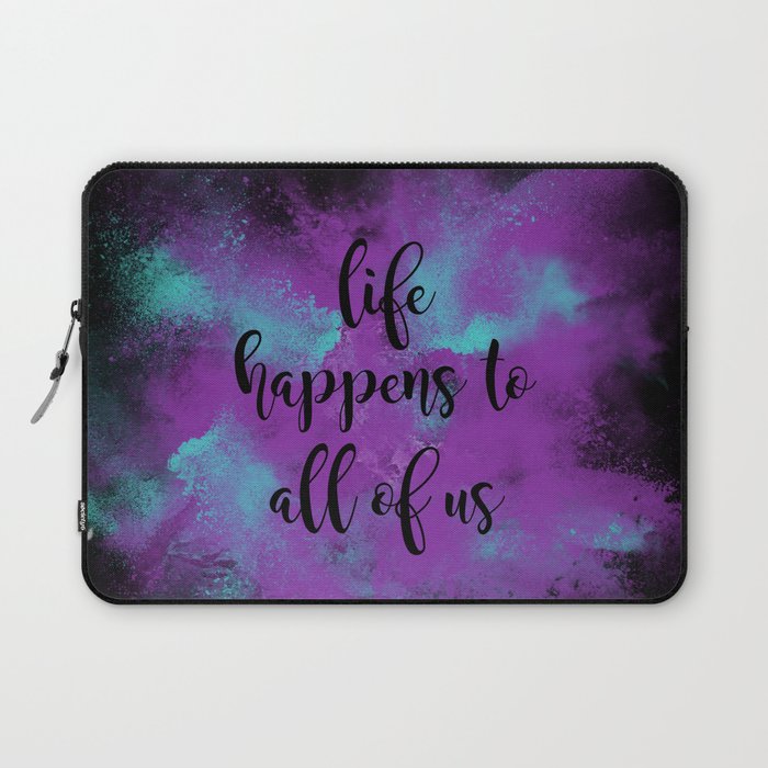 Life happens to all of us Laptop Sleeve