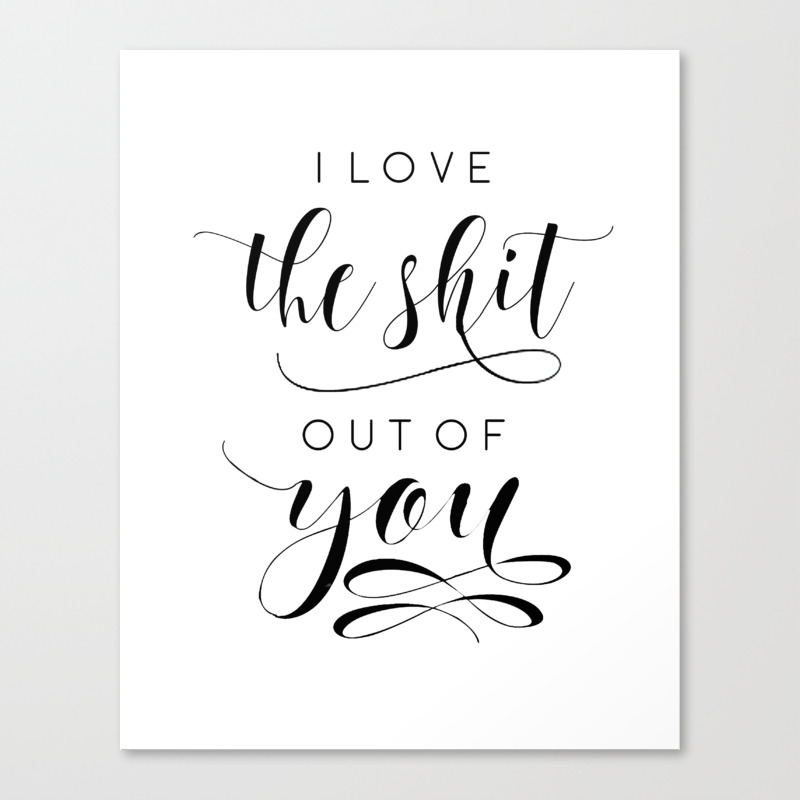 Love Art Love Sign I Love The Shit Out Of You Love Gift For Her