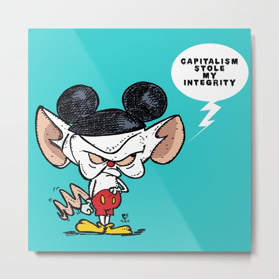 Brain of Animaniacs : Capitalism Stole My Integrity; all i want is a world domination. Metal Print