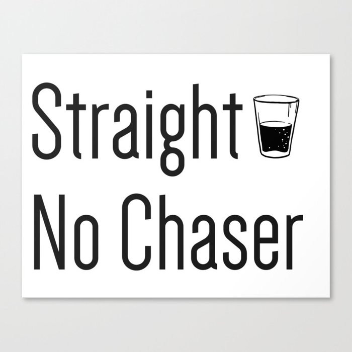 Straight no Chaser Canvas Print