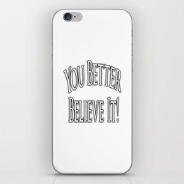YOU BETTER BELIEVE IT WHITE. iPhone Skin