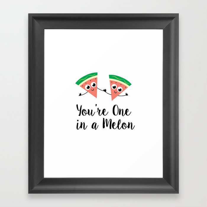 You're One in a Melon Framed Art Print