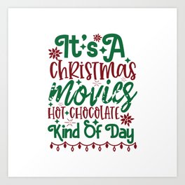 Its A Christmas Movies'. Hot Chocolate Kind Of Day - Funny Christmas humor - Cute typography - Lovely Xmas quotes illustration Art Print