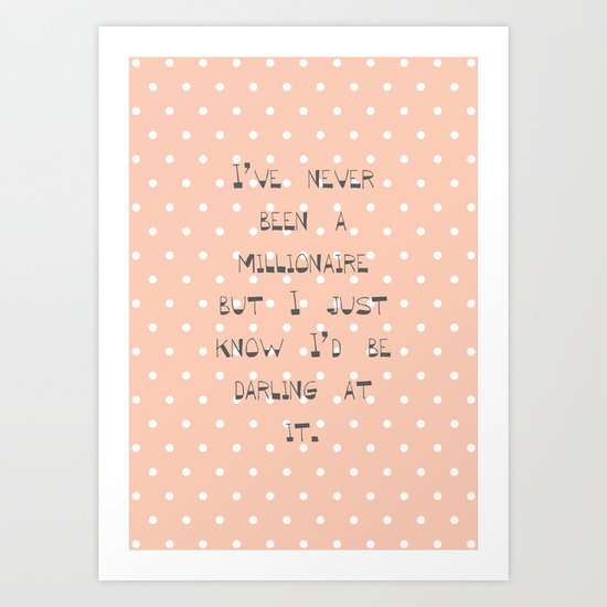 I’ve never been a millionaire ~ Polka Dots ~ poster ~ typography ~ illistration Art Print