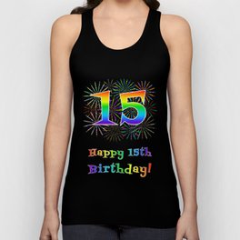 [ Thumbnail: 15th Birthday - Fun Rainbow Spectrum Gradient Pattern Text, Bursting Fireworks Inspired Background Tank Top ]