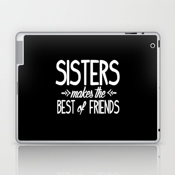 Sisters makes the best of friends Laptop & iPad Skin