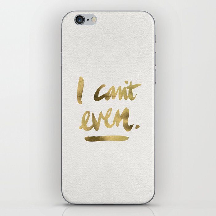 I Can't Even – Gold Ink iPhone Skin