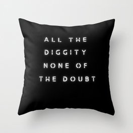 DO not doubt the diggity Throw Pillow