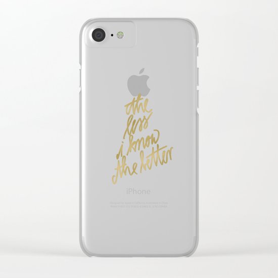The Less I Know The Better Text Clear iPhone Case