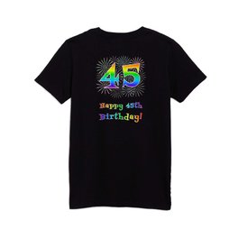 [ Thumbnail: 45th Birthday - Fun Rainbow Spectrum Gradient Pattern Text, Bursting Fireworks Inspired Background Kids T Shirt Kids T-Shirt ]