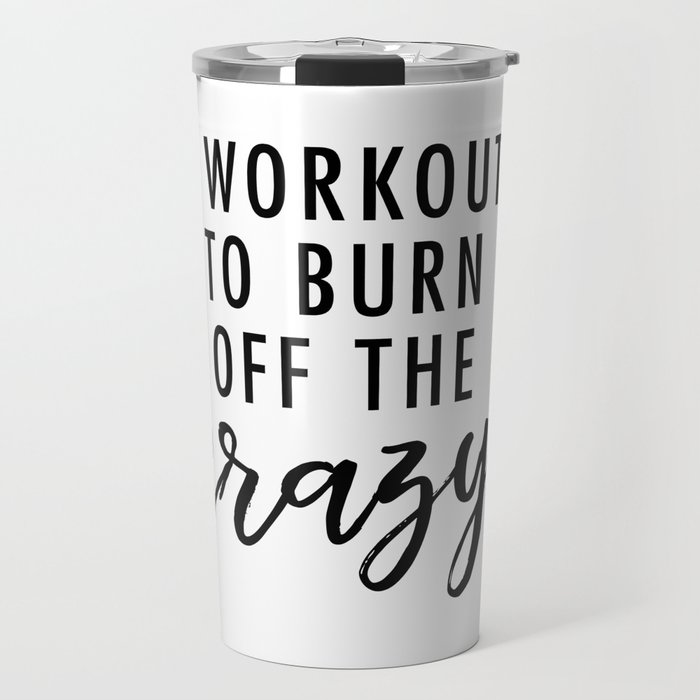 I Workout to Burn off the Crazy Travel Mug
