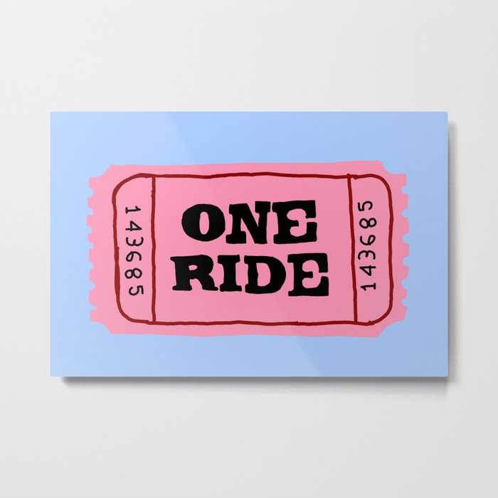 One ride ticket Metal Print