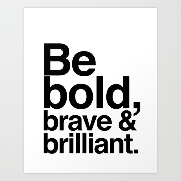 Be Bold, Brave & Brilliant Art Print