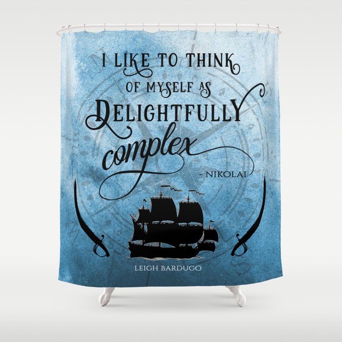 Delightfully complex quote - Nikolai Lantsov - Leigh Bardugo Shower Curtain