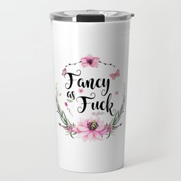 Fancy As Fuck Travel Mug