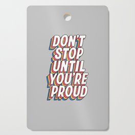 Don't Stop Until You're Proud Cutting Board