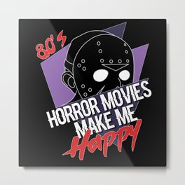80's Horror Movies make me happy Metal Print | Makemehappy, Scary, Graphicdesign, Albtraum, Horroraddict, Horrorfan, Crystallake, Halloween, Horrorlovers, 80Shorrormovies 