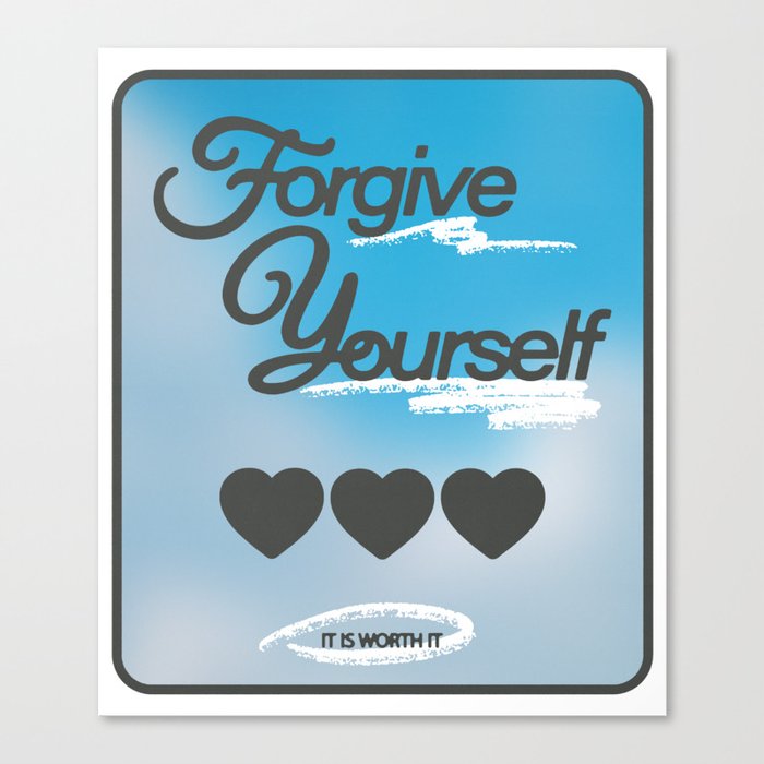 FORGIVE YOURSELF (it is worth it) Canvas Print