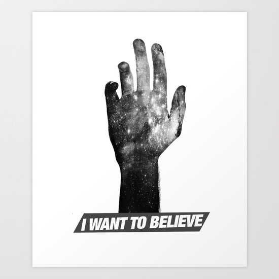 I Want To Believe Art Print