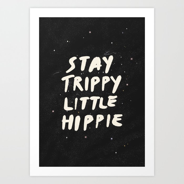 Stay Trippy Little Hippie Space Art Print