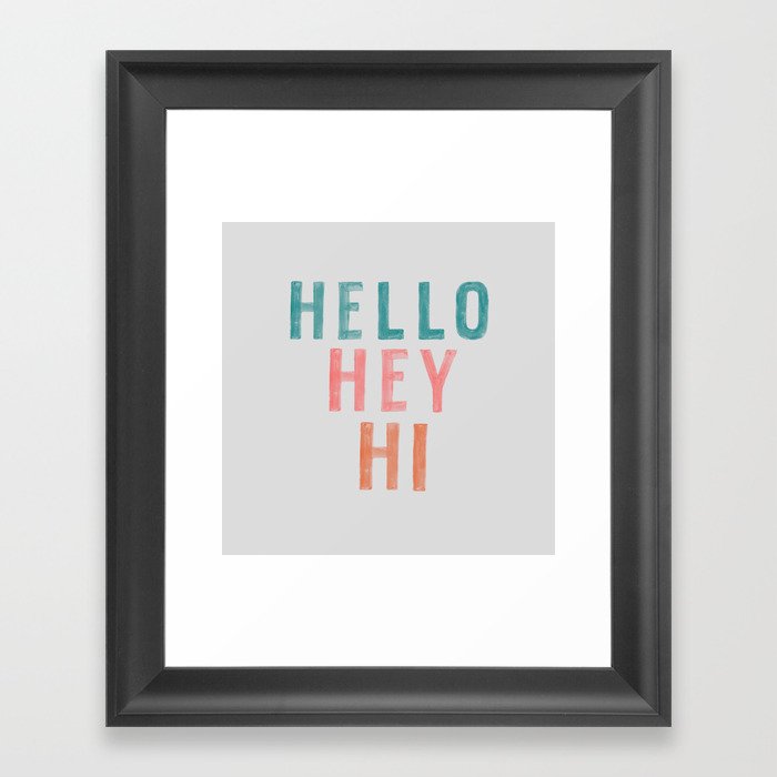 Hello,Hey,Hi Framed Art Print