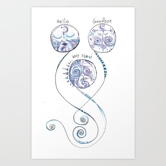 Hello, Goodbye, Why Not? Art Print