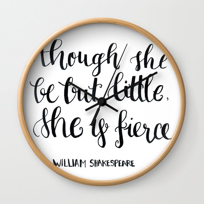 "though she be but little, she s fierce." William Shakespeare Wall Clock