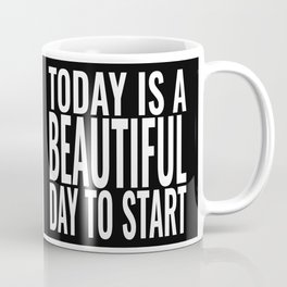 Today is a beautiful day to start Coffee Mug