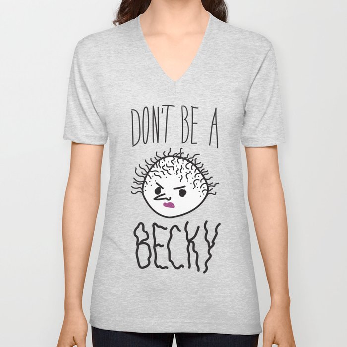 Don't Be A Becky V Neck T Shirt