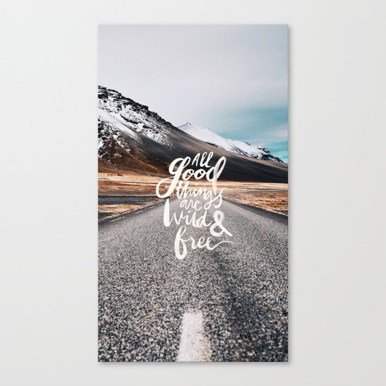 All good things are wild and free -Adventure Canvas Print