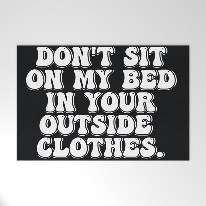 Don't Sit on My Bed in Your Outside Clothes Welcome Mat