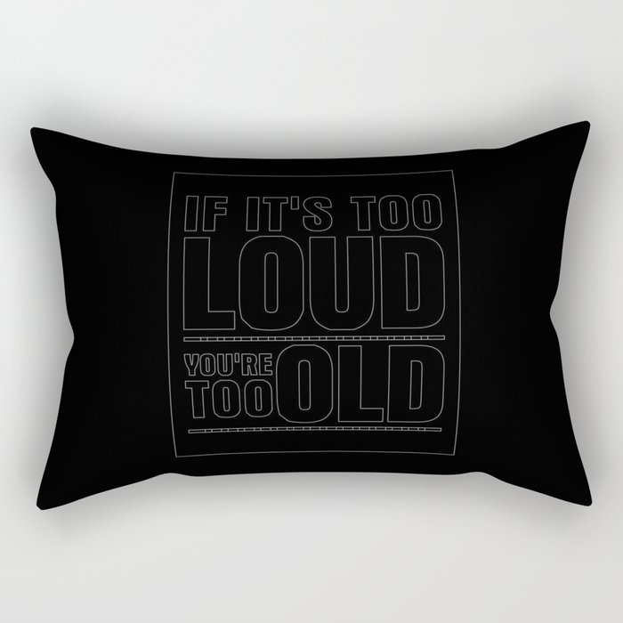 Funny If It's Too Loud You're Too Old Rectangular Pillow
