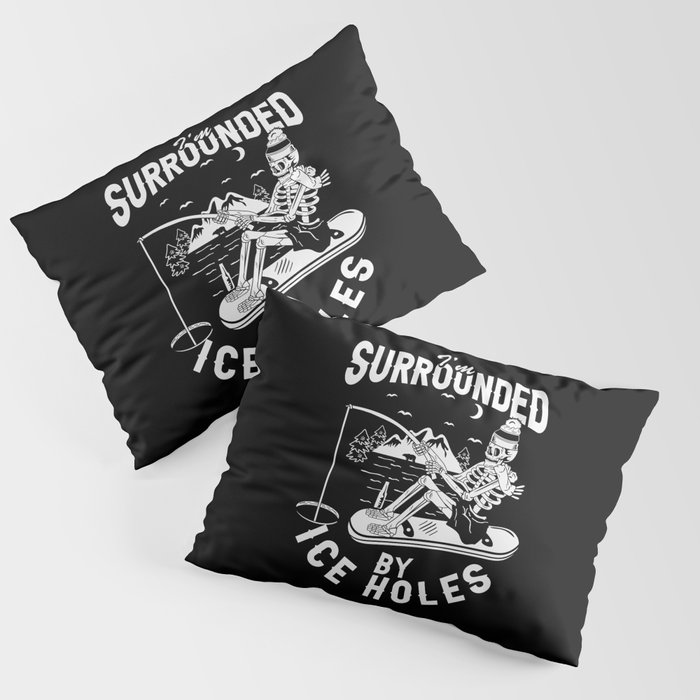 I'm Surrounded By Ice Holes Funny Fishing Pillow Sham