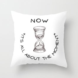 NOW - It's All About The Moment  Throw Pillow