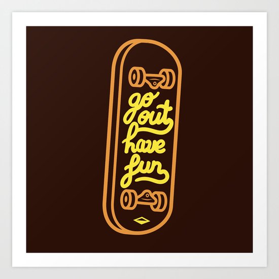 Go Out Have Fun Art Print
