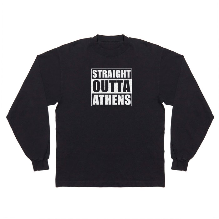 Straight Outta Athens Long Sleeve T Shirt
