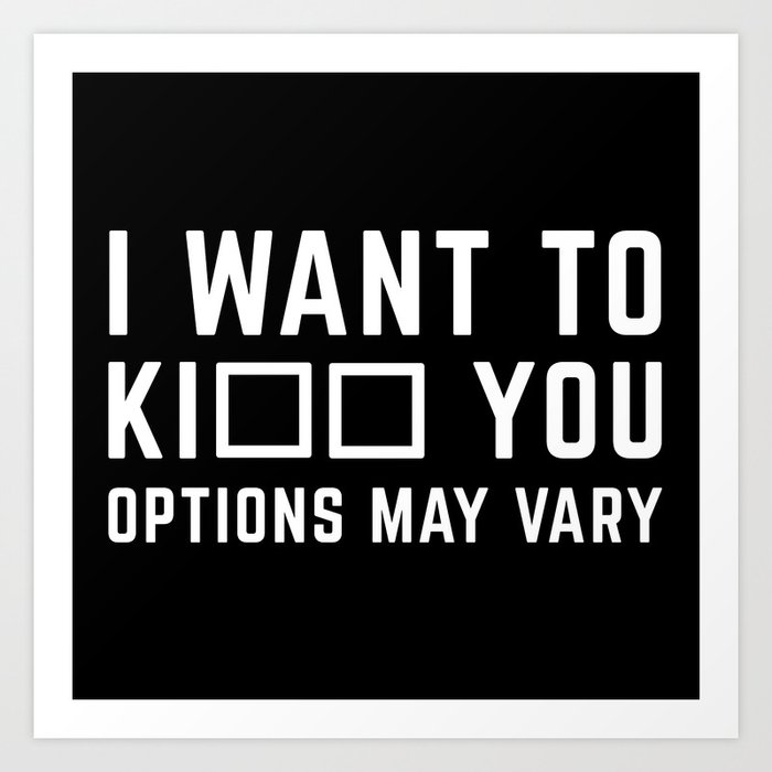 Kiss You Or Kill You Funny Quote Art Print