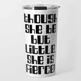 Though she be but little, she is fierce - William Shakespeare Quote - Literature, Typography Print 2 Travel Mug