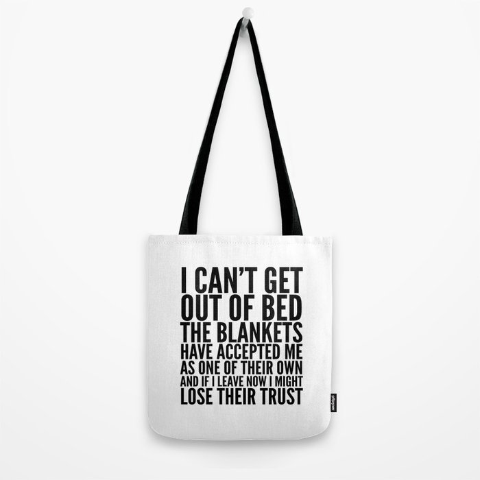 I CAN'T GET OUT OF BED THE BLANKETS HAVE ACCEPTED ME AS ONE OF THEIR