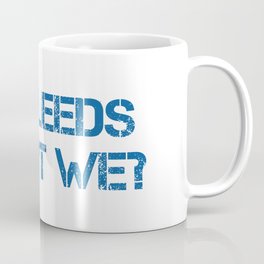 All Leeds Aren't We? Coffee Mug