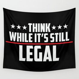 Think While It's Still Legal Patriotic Wall Tapestry