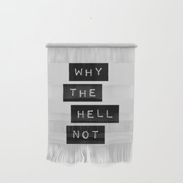 Why The Hell Not black and white typography Inspirational Quote poster home wall bedroom decor Wall Hanging