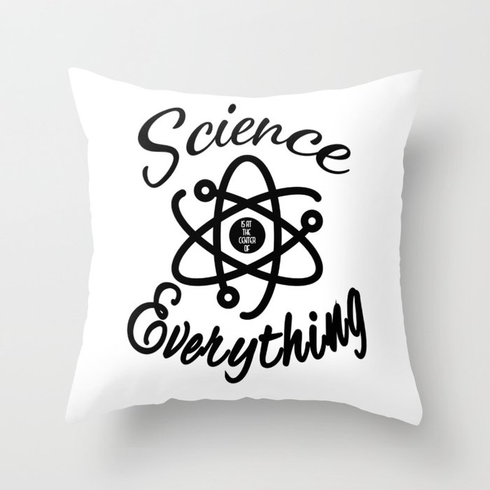 Science is At the Center of Everything Throw Pillow