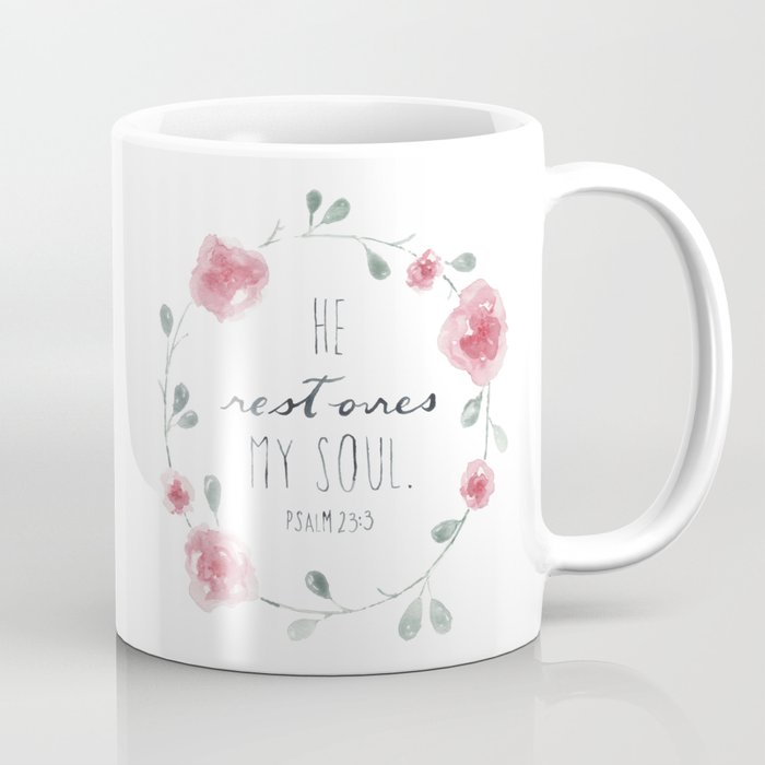 He Restores My Soul Psalm 23 3 Bible Verse Watercolor Flowers Coffee Mug By Lindseythurberstudio Society6