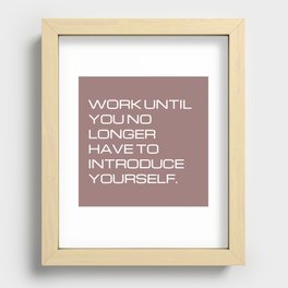 Work until you no longer  have to introduce yourself Recessed Framed Print
