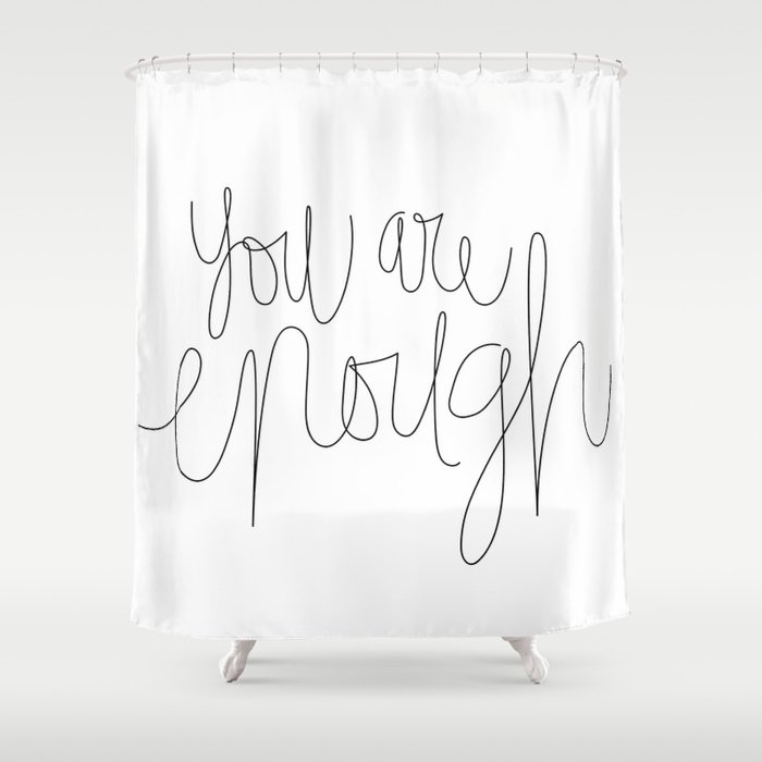 You Are Enough Shower Curtain