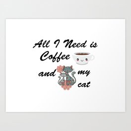 All i Need is Coffe And My Cat Art Print