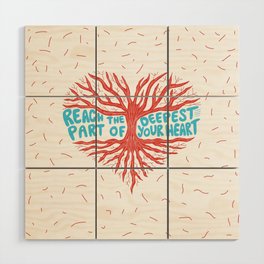 Reach The Deepest Part of Your Heart Wood Wall Art